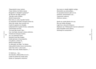 24
ŞAFAKÇUBUKÇU
25
AKŞAMDANKALMAVANGELIS
“Hangi güçtür tutan, bedeni,
Tutan, bedeni, bir bütün olarak,
Hangisidir en büyüğü bu güçlerin?”
Ne diyordu ulu bilge, anımsa!:
“Beş güç vardır, birlikte,
Bedeni oluştururlar:
Eter, hava, su, ateş, topraktır bunlar,
Ve hepsinden önemlisi, konuşma yetisi var,
Zihin, göz, kulak, duyu uzuvları var.
Candır, bu güçlerin en büyüğü…
Çekişmişlerdir bu güçler bir kez, aralarında:
Tutturmuştur her biri,
“En temel güç benim” diye…
Can, temel güç, kızmıştır onların sözlerine,
Terkedecek olmuştur bedeni,
Ve o an anlamıştır hepsi,
Bedende temel güç hangisi,
Çünkü görmüş ve duymuşlardır,
Can giderse, onların da
Bedeni terkedeceğini…”
Ve eklemiştir ulu bilge, “bu hikaye,
Çıkışı gibidir kraliçe arının, kovanından;
Çıkar tüm arılar, o çıktı mıydı,
Döner tüm arılar, döndü müydü o…”
Ve Hubli sen… Sen…
Sen ölmedin, öldürmediler de seni…
Candır bu bedeni bir arada tutan,
Kulak ver Upanişad’ın sözlerine!
Sen varsın ve eksikli değildir varlığın,
Bedendeki canı yitirmedikçe…
Ve gerçeksin kutsal at gibi sen de,
Demek ki, yitirmemişsin canı…
Yaşıyorsun; yalnızca,
dinlenme zamanı…
Şimdi uyu, şimdi güzelce bir uyu,
Ben yan odada olacağım,
Çağır beni, olursa bir ihtiyacın.
Düşünme sen “bölmeyeyim Cana’nın uykusunu”
Daha önemlidir senin rahatın,
Herhangi bir uzanışımdan…”
 