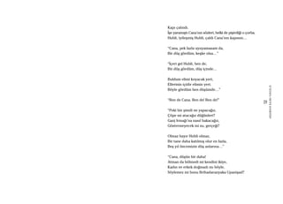 29
AKŞAMDANKALMAVANGELIS
Kapı çalındı.
İşe yaramıştı Cana’nın sözleri, belki de pişirdiği o çorba.
Hubli, iyileşmiş Hubli, çaldı Cana’nın kapısını…
“Cana, pek fazla uyuyamasam da,
Bir düş gördüm, keşke olsa…”
“İçeri gel Hubli, ben de,
Bir düş gördüm, düş içinde…
Buldum elimi koyacak yeri,
Ellerinin içidir elimin yeri.
Böyle gördüm ben düşümde…”
“Ben de Cana. Ben de! Ben de!”
“Peki biz şimdi ne yapacağız,
Çöpe mi atacağız düğünleri?
Ganj Irmağı’na nasıl bakacağız,
Göstermeyecek mi su, gerçeği?
Olmaz hayır Hubli olmaz,
Bir tane daha katılmış olur en fazla,
Beş yıl öncemizin düş anlarına…”
“Cana, düşün bir daha!
Atman da bölmedi mi kendini ikiye,
Kadın ve erkek doğmadı mı böyle,
Söylemez mi bunu Brihadaranyaka Upanişad?
 