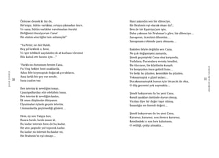 30
ŞAFAKÇUBUKÇU
31
AKŞAMDANKALMAVANGELIS
Öyleyse demek ki biz de,
Bir’mişiz, bütün varlıklar, ortaya çıkmadan önce.
Ve sana, bütün varlıklar varolmadan önceki
Birliğimizi öneriyorum Cana!
Bir olalım sözcüğün tam anlamıyla!”
“Ya Peter, ne der Hubli,
Beş yıl bekledi o, beni,
Ve işte tehlikeli sayılabilecek at kurbanı törenini
Bile kabul etti benim için…”
“Farklı mı durumum benim Cana,
Pu Ying bekler beni uzaklarda,
Adını bile koymuştuk doğacak çocukların,
Ama farklı bir şey var sende,
Sana zaafım var.
Ben isterim ki sevdiğim insan,
Upanişadlardan söz edebilsin bana.
Ben isterim ki sevdiğim kadın,
İlk anını düşünsün dünyanın.
Elyazmaları içinde geçsin isterim,
Ummanlarda geçirmediği günleri…
Hem, ey sen Vaişya kızı,
Bunca hırslı, hırslı mısın ki,
Bu kadar istersin hem de bu kadar,
Bir atın peşinde yol tepecek kadar,
Bu kadar mı istersin bu kadar mı,
Bir Brahmin’in eşi olmayı…
Hani yakındın sen bir dilenciye,
Bir Brahmin eşi olacak olsan da?..
Ben de bir Kşatriya’yım işte,
Daha yakınım bir Brahman’a göre, bir dilenciye…
Savaşırım, ücretimi dilenirim…
Savaşmam cebimde para olmazsa…
Eskiden böyle değildin sen Cana,
Ne çok değişmişsin zamanla,
Şimdi geçmişteki Cana olsa karşımda,
Vedalara, Puranalara vermiş kendini,
Bir tüccarın, bir köylünün kızıydı.
Ve herşeyden önce gelirdi hırsı…
Ve belki bu yüzden, kesinlikle bu yüzden,
Yoksaymıştık o güzel anları…
Duraksamamıştık bunun için birazcık da olsa,
O düş gecesini yok saymakta…
Şimdi bakıyorum da bu yeni Cana,
Kendi ayakları üstünde durur olmuş,
Vicdan diye bir değer taşır olmuş,
İnsanlığın en önemli değeri…
Şimdi bakıyorum da bu yeni Cana,
Kararsız, kararsız, son derece kararsız,
Kendindeki o son hırs kalıntısını,
O evliliği, çekip atmakta…
 