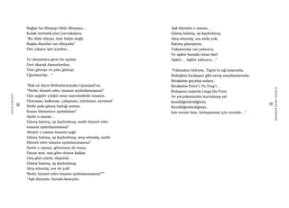 38
ŞAFAKÇUBUKÇU
39
AKŞAMDANKALMAVANGELIS
Bağlar bu dünyayı öbür dünyaya…
Kulak verirsek yine Çarvakalara,
“Bu öbür dünya, öyle böyle değil,
Başka diyarlar var dünyada”
Der, çıkarız işin içinden…
Ve damarlara girer bu ışınlar,
Geri akarak damarlardan,
Yine güneşe ve yine güneşe,
Uğurlanırlar…”
“Bak ne diyor Brihadaranyaka Upanişad’sa,
“Nedir, hizmet eder, insanın aydınlanmasına?
Gün ışığıdır çünkü onun sayesindedir insanın,
Oturması, kalkması, çalışması, yürümesi, sevmesi!
Nedir peki güneş battığı zaman,
İnsanı bitimsizce aydınlatan?
Aydır o zaman…
Güneş batmış, ay kaybolmuş, nedir hizmet eder
insanın aydınlanmasına?
Ateştir o zaman insanın ışığı!
Güneş batmış, ay kaybolmuş, ateş sönmüş, nedir
Hizmet eder insanın aydınlanmasına?
Sestir o zaman, göremese de insan,
Duyar sesi, ona göre oturur kalkar,
Ona göre yürür, düşünür…
Güneş batmış, ay kaybolmuş,
Ateş sönmüş, ses de yok!
Nedir, hizmet eder insanın aydınlanmasına?””
“Aşk diyeyim, burada keseyim,
Aşk diyeyim o zaman…
Güneş batmış, ay kaybolmuş,
Ateş sönmüş, ses seda yok,
Batmış güneşimiz,
Yakamozlar var yalnızca,
Ve aşktır burada tutan bizi!
Aşktır… Aşktır yalnızca…”
“Yıkanalım öyleyse, Tigris’in sığ sularında,
Belleğimi bırakışım gibi savaş meydanlarında,
Bırakalım geçmişi sulara,
Bırakalım Peter’i, Pu Ying’i…
Buluşsun sularda Linga’yla Yoni,
Ve yerçekiminden kurtulmuş saf
kendiliğindenliğimiz,
Kendiliğindenliğimiz,
İzin versin bize, birleşmemiz için evrenle…”
 