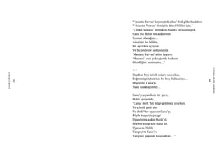 42
ŞAFAKÇUBUKÇU
43
AKŞAMDANKALMAVANGELIS
“ ‘Ananta Parvan’ koymuştuk adını” dedi göksel anlatıcı,
“ ‘Ananta Parvan’ demiştik ikinci bölüm için.”
“Çünkü ‘sonsuz’ demektir Ananta ve inanmıştık,
Cana’yla Hubli’nin aşklarının
Sonsuz olacağına…
Ama işte bu bölüm,
Bir ayrılıkla açılıyor.
Ve bu nedenle bölümümüz
‘Manana Parvan’ adını taşıyor.
‘Manana’ yani yokluğunda kadının
Güzelliğini anımsama…”
***
Uzaktan hep izledi onları hancı kızı,
Beğenmişti içten içe, bu hoş delikanlıyı…
Düşündü, Cana’yı,
Nasıl uzaklaştırırdı…
Cana’yı uyandırdı bir gece,
Hubli uyuyordu…
“Cana” dedi “bir bilge geldi siz uyurken,
Ve çözdü ipini atın
Ve dedi “tez uyandır Cana’yı,
Böyle buyurdu yazgı!
Uyandırma sakın Hubli’yi,
Böylesi yazgı için daha iyi,
Uyanırsa Hubli,
Vazgeçirir Cana’yı
Yazgının peşinde koşmaktan…””
 