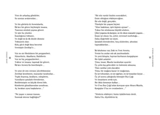 48
ŞAFAKÇUBUKÇU
49
AKŞAMDANKALMAVANGELIS
Yine de arkadaş gibidirler,
Su sızmaz aralarından…
Ve biz görürüz ki Avestalarda,
İlk kez bir görev biçilmiştir insana,
Tanrının sözünü yayma görevi.
Ve işte bu yüzden
İnandığımız tektanrı,
Ve değil mi ki ilk dindir dinimiz
Tektanrılı olan-
Kılıç gücü değil ikna becerisi
Vermiştir Zerdüşt’e…
Var mı siz Hinduların bir peygamberi,
Sümerlerin, Akadların, Babillerin
Var mı hiç peygamberleri…
Yoktur ve insana, taşımak bir görevi,
İlk kez Avesta’da önerilmiştir…
Ve yine de izin vermez yüceltilmesine
Zerdüşt kendisinin, inananlar tarafından…
Tepki duymuş, kralların, rahiplerin,
Varsılların şatafatlı törenlerine,
Reddetmiştir en küçük töreni bile,
Kimilerini günahlarından arındıran,
Aç bırakan oysa başkalarını…”
“Ne yapar o zaman inanan,
Sunmak isterse bağlılığını?”
“Bir söz vardır bizden sonrakileri,
Emin olduğum etkileyeceğine;
Bir söz değil, gerçekte,
Tümüyle bir yaşam biçimi;
“Söze bakılmaz, iştir kişinin aynası”…
Tokuz biz sözümona büyülü sözlere,
Çileci yaşama da karşıyız, ne de olsun manastır yaşamı…
İnsan iyi olsun; bu, yeter, evrensel mutluluğa…
Daha değerlidir iyi niyet,
Şatafatlı törenlerden, boş sözlerden, altından
tapınaklardan…
İki kitabımız var, Eski ve Yeni Avesta,
Yenisi bu aralar sık sık yazılmadadır,
Ve yeni kitapta, hayvan kurbanını kargışlayan
Bir öykü anlatılır:
Yima, insan, Mazda tarafından uyarılır:
Üç çetin kış gelecektir ve önlemini almazsa,
Tüm canlılar yok olacaktır.
Yima, bir mağara kazar ve mağaraya,
En iyi tohumları, en iyi sığırları, en iyi insanları koyar…
Üç yıl sonra çıktığında bitmiştir Buz Çağı
Ve insanların zevki için,
Bir öküz kesmeye kalkar…
Ve O’nu Buz Çağı’ndan koruyan aynı Ahura Mazda,
Kargışlar O’nu ve cezalandırır…”
“Sözlerin etkileyici, bizim öykülerimiz denli,
Hatta Ulu, diyebilirim ki,
 