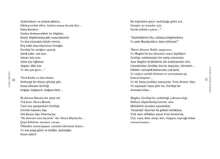 50
ŞAFAKÇUBUKÇU
51
AKŞAMDANKALMAVANGELIS
Anlattıkların ve anlatacakların,
Etkileyecektir elbet, bizden sonra birçok dini…
Hatta kimileri,
Sizden derleyecekleri bu bilgileri,
Kendi bilgileriymiş gibi sunacaklardır
Ve kan tutacaktır böyle evreni…
Beş vakit dua ediyorsun örneğin,
Zerdüşt’ün isteğine uyarak,
Şafak vakti, aile için;
Sabah, köy için;
Şehir için öğlense;
Akşam, ülke için
Ve din için gece…”
“Evet Hubli ve tüm dinler,
Herhangi bir dünya görüşü gibi
İnsan zihninin ürettiği,
Değişir, değişiyor, değişecektir…
İlk dönem Mazdacılık şöyle idi:
Tek tanrı Ahura Mazda,
Tanrı’nın peygamberi Zerdüşt,
Evrenin kanunu Aşa,
Göz kırpar Aşa, Dharma’ya,
“Ne ekersen onu biçersin” der Ahura Mazda da…
İyiyle kötünün amansız savaşı,
Ölümden sonra yaşam, cennet-cehennem inancı,
Ve son yargı günü ve iyiliğin, aydınlığın
Sonul zaferi!
Bir köprüden geçer mutluluğa giden yol,
Geniştir iyi insanlar için,
Dardır kötüler içinse…”
“Söylediklerin Ulu, oldukça bilgilendirici,
Ya peki Mazdacılık’ın ikinci dönemi?”
“İkinci dönemi Hubli, yaşıyoruz,
Ve Magiler’dir bu dönemin temel kişilikleri.
Zerdüşt reddetmiştir bir rahip zümresini,
Ama Magiler ki Medlerin altı kabilesinden biri,
Uyandırdılar Zerdüşt öncesi inançları, törenleri…
Etkililer satraplık katlarında çok fazla,
Ve onlara verildi derleme ve yorumlama işi,
Kutsal kitapları…
Ve bir kitap yazdılar, yazıyorlar ‘Yeni Avesta’ diye,
Ve sapmadır bana göre bu, Zerdüşt’ün
Avestası’ndan…
Magiler, Zerdüşt’ün reddettiği çoktanrıcılığı,
Rütbesi düşürülmüş tanrılar olan
Meleklerle yeniden uyarladılar.
‘Yazatalar’ diyorlar bu göksel varlıklara,
Yedi tane oldukları yazar Yeni Avesta’da,
Üçü, suya; ikisi, ateşe; biri, rüzgara; toprağa bakar
sonuncusuysa…
 
