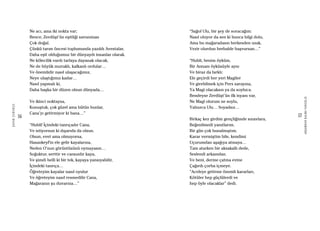 56
ŞAFAKÇUBUKÇU
57
AKŞAMDANKALMAVANGELIS
Ne acı, ama iki nokta var;
Bence, Zerdüşt’ün eşitliği savunması
Çok doğal.
Çünkü tarım öncesi toplumunda yazıldı Avestalar,
Daha eşit olduğumuz bir dünyaydı insanlar olarak.
Ne kölecilik vardı tarlaya dayanak olacak,
Ne de büyük mızraklı, kalkanlı ordular…
Ve önemlidir nasıl ulaşacağımız,
Neye ulaştığımız kadar…
Nasıl yapmalı ki,
Daha başka bir düzen olsun dünyada…
Ve ikinci noktaysa,
Konuştuk, çok güzel ama bütün bunlar,
Cana’yı getirmiyor ki bana…”
“Hubli! İçindeki tanrıçadır Cana,
Ve istiyorsun ki dışarıda da olsun.
Olsun, evet ama olmuyorsa,
Hasankeyf’in ele gelir kayalarına,
Neden O’nun görüntüsünü oymayasın…
Soğuktur, serttir ve cansızdır kaya,
Ve şimdi belli ki bir tek, kayaya yansıyabilir,
İçindeki tanrıça…
Öğreteyim kayalar nasıl oyulur
Ve öğreteyim nasıl resmedilir Cana,
Mağaranın şu duvarına…”
“Sağol Ulu, bir şey de soracağım:
Nasıl oluyor da sen ki bunca bilgi dolu,
Ama bu mağaradasın herkesden uzak,
Vezir olurdun herhalde başvursan…”
“Hubli, benim öyküm,
Bir Annam öyküsüyle aynı
Ve biraz da farklı:
Ele geçirdi her yeri Magiler
Ve girebilmek için Pers sarayına,
Ya Magi olacaksın ya da soyluca.
Bendeyse Zerdüşt’ün ilk isyanı var,
Ne Magi olurum ne soylu,
Yalnızca Ulu… Soyadsız…
Birkaç kez girdim gençliğimde sınavlara,
Beğenilmedi yanıtlarım.
Bir gün çok bunalmıştım.
Karar vermiştim bile, kendimi
Uçurumdan aşağıya atmaya…
Tam atarken bir aksakallı dede,
Seslendi arkamdan.
Ve beni, derme çatma evine
Çağırdı çorba içmeye.
“Aceleye getirme önemli kararları,
Kötüler hep güçlülerdi ve
hep öyle olacaklar” dedi.
 