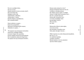 70
ŞAFAKÇUBUKÇU
71
AKŞAMDANKALMAVANGELIS
Ne sen ne çektiğin özlem,
Ne sen ne Cana…
Büyük müsünüz evrenin sorunları denli?..
Bir de buradan bak,
Baktığım yerden bak,
Gökyüzünden, yüksekten.
Anlayacaksın o zaman
Küçük olduğunu yaşadıklarının,
Bir su damlası kadar…
Sönen yıldızlar ne yapsın…
Eriyen buz gezegenleri…
Merkezleri yörüngelerinden sapmış
Gökadalar ne yapsın…”
“Ne yapayım suya atmayayım da kendimi
Soluveriyor suladığım bitkiler,
Uçuruyor rüzgar, tüm yaprakları.
Ensemi yaktığı yetmiyormuş gibi güneşin,
Bir de ayaklarımı yakıyordu kızgın kum…
Ne yapayım da suya atmayayım kendimi…
Herşey sudan çıkmadı mı önce?
Herşeye dönüşmek istiyorum ben de…
Varlıkların olmadığı zamana,
Bir olduğu zamana, kadın ve erkeğin.
Herşey su değil miydi herşeyden önce…
Ben de su olmak istiyorum
Herşey gibi, herşeyden önce.
Ve herşey olmaklığım denli
Kavuşacağım Cana’ya
Ölü ya da diri…
Bu, belli…
Bilinmezden bilineni çıkaracağım,
Ya da tam tersini
Ben karıştıkça, karıştıkça suya,
Daha yakın olacağım Cana’ya…
Ölüler taşınmaz mı yeraltı dünyasında kayıklarla,
İşte bu su, o su…
Ve reddettim kayıkları
Yenildim merakıma.
Bilmek istedim ne var bu sularda ki
Ayırırlar ölümle yaşamı…
 