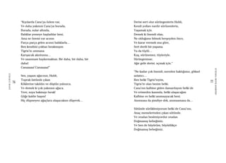 76
ŞAFAKÇUBUKÇU
77
AKŞAMDANKALMAVANGELIS
“Kıyılarda Cana’ya özlem var,
Ve daha yakınım Cana’ya burada,
Burada, sular altında,
Balıklar yemeye başladılar beni,
Ama ne önemi var acının
Parça parça gelen acının balıklarla…
Ben kendimi çoktan bırakmışım
Tigris’in ummana
Karışacak akıntısına…
Ve usanmam haykırmaktan. Bir daha, bir daha, bir
daha!:
Canaaaaa! Canaaaaa!”
Sen, yaşam ağacının, Hubli,
Toprak üstünde çıkan
Köklerine takıldın ve düştün yalnızca.
Ve demek ki çok yakınsın ağaca.
Yere, suya bakmayı bırak!
Göğe kaldır başını!
Hiç düşmeyen ağaçlara ulaşacaksın düşerek…
Derisi sert olur sürüngenlerin Hubli,
Kendi yolları vardır sürünenlerin,
Yaşamak için.
Demek ki önemli olan,
Ne olduğunu bilmek herşeyden önce,
Ve karar vermek ona göre,
Sert derili bir yaşama
Ya da tüylü…
Kuş, sürünemez, tüyleriyle.
Sürüngeninse,
Ağır gelir derisi, uçmak için.”
“Ne kadar çok önemli, nereden baktığımız, göksel
anlatıcı…
Ben belki Tigris’teyim,
Tigris’te olan benim belki.
Cana’nın kalbine giden damardayım belki de
Ve erimeden kanında, belki ulaşacağım
Kalbine ve belki anımsayacak beni.
Anımsasa da şimdiye dek, anımsamasa da…
Sütünde sürükleniyorum belki de Cana’nın,
Anaç memelerinden çıkan sütünde.
Ve oradan besleniyordur oradan
Doğmamış bebeğimiz.
Ve ben de büyürüm, büyüdükçe
Doğmamış bebeğimiz.
 