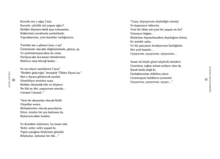 80
ŞAFAKÇUBUKÇU
81
AKŞAMDANKALMAVANGELIS
Kurudu mu o ağaç Cana
Kurudu, çürüdü mü yaşam ağacı?
Birlikte büyüyecektik aynı tohumdan,
Köklerimiz yeraltında yerüstünde.
Yapraklarımız, yeni kanıtları varlığımızın.
Tutuldu mu o güneş Cana, o ay?
Üstümüzde olacaktı düğünümüzde, güneş, ay.
Ve aydınlatmayacaksa da onlar,
Parlayacaktı kocaman tütsülerimiz
Binlerce ateş böceği kadar…
Su mu alıyor sandalımız Cana?
“Birlikte gideceğiz” demiştik “Ölüler Diyarı’na.”
Bizi o diyara götürecek sandal,
Gömülüyor yeniden suya.
Birlikte ölemedik bile ve böylece
Ne ölü ne diri, yaşıyorum sınırda…
Canaaa! Canaaa!..”
“Seni de okuyanlar olacak Hubli
Yüzyıllar sonra.
Birleştirenler olacak parçalarını.
Etten, tenden bir şey kalmasa da,
Buluverecekler fosilini.
Ve kemikler söylemez, bu insan teki,
Neler, neler, neler yaşadı ki,
Tigris yatağına böylesine gömülü,
Böylesine, öylesine bir ölü…”
“Cana, duyuyorum söylediğin ninniyi
Ve kapanıyor bilincim.
Yeni bir ölüm mü yeni bir yaşam mı bu?
Yetmiyor bilgim…
Böylesine dayanılmazken duyduğum özlem,
En iyisidir uyku.
Ve bir parçasını bırakıyorum benliğimin
Her yedi kapıda…
Uyuyorum, uyuyorum, uyuyorum…
Anam da böyle güzel söylerdi ninnileri.
Uyurdum, sağım solum sızlıyor olsa da.
Şimdi farklı değil ki,
Dudaklarından dökülen ninni.
Unutmuşum balıkların yemesini
Uyuyorum, uyuyorum, uyuyo…”
 