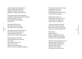 86
ŞAFAKÇUBUKÇU
87
AKŞAMDANKALMAVANGELIS
Çiçek dürbününden bakarsak ölüme,
Uzaktan baksak ölüme dürbünle,
Değişmez. Ölümdür. Ölüm, ölüm…
Dürbünle de varlıklar çok ölümlüdür.
Kimi, karlar altında; kimi, baharda ölür.
Yaprakların dökülmesi gibidir kiminin ölümü.
Kimi ağır ağır, kimi usul usul
Pek adımlarıyla kaplumbağanın,
Ölüme yürür.
Kimi bağırır ölümden önce,
Kimi bağırmak ister, geç kalır.
Kimi ağlar ölenlerin, kimi ağlatır.
Kimin bilinmez ki öleceği en başından…
Kimin bilinmez ki karışacağı suya…
Ama belli değildir ölüm saati,
Bundan, bunca canlılık, bunca şamata…
Kendi tabletini yazan da ölür,
Tableti başkalarınca yazılanlar da.
İşin gerçeği,
Çok azı kalır tabletlerin de…
Okur ölür, yazar da…
Okuması olan da olmayan da…
Hepsi, hepsi karışır yolcuğuna dalgaların…
Ters dönmüş bir ana rahmidir ateş,
Sunduğumuz, ölülerimizi.
Onların kül olması demek,
Karışmaklıklarıdır suyunda rahmin,
Ters dönmüş ana rahminin…
Çünkü ölüm de yaşam da,
Kadından gelir ölüm de yaşam da.
Çünkü öldüren de doğuran da,
Anadır öldüren de doğuran da…
“Konuşuyor dalgalar, aralarında,
Ben bu dili henüz anlamıyorum.
Kızgınlar kimi zaman, bazen dingin,
Ben bunun nedenini anlamıyorum…”
Ölüler Diyarı!
Kabul et Hubli’yi!
Balıkların yediği şişmiş cesedi!
Kabul et Hubli’yi, karışsın küllere,
Ganj’dan ummana, karışsın külleri.
Yıllanmış bir gemi enkazında da olur,
Sular altındaki bir ormanda da.
Salınırken dalları ağaçların suda,
Salınırken dallar, akıntıyla,
Adak bezi sayın Hubli’yi,
Tüm dünyanın toplu adak bezi…
 