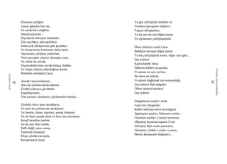 94
ŞAFAKÇUBUKÇU
95
AKŞAMDANKALMAVANGELIS
Elmanın yediğim
Yarısı gibiyim ben de,
Ve sanki ben değilim,
Sensin yiyense…
Diş izlerin duruyor üstümde.
Gün geçtikçe, gün geçtikçe,
Daha çok çürüyorum gün geçtikçe.
Ve kesiyorsun bedenimi daha fazla.
Atıyorsun çürüyen yerlerimi.
Yeni parçalar çıkıyor altından, taze,
Ve onlar da ancak,
Dayanabiliyorlar ancak birkaç dakika.
Ve böyle, böyle çekirdeğime kadar,
Budadın varlığımı Cana…
Ancak Cana korkarım,
Seni de çürütecek bu durum.
Çünkü yalnızca geciktirir,
Engelleyemez,
Tek yarının çürümesi, çürümesini tümün…
Çürüttü önce beni ısırıkların,
Ve seni de çürütecek ısırıkların!
Ya benim, yiyen, yarısını, yasak elmanın
Ya da biziz yasak elma ve ben, bir yarısıyım.
Kendi kendimi yedim,
Ya da sen beni yedin.
Belli değil, ama sonuç,
Üstünde herşeyin:
Elma, çürük yarısıyla,
Karışamıyor suya.
Ya gel, çürüyelim birlikte ve
Yeniden karışalım böylece,
Yaşam döngüsüne;
Ya da sen de ısır diğer yarıyı
Ve eşitlensin çürüyüşümüz.
Elma yüzüyor suda Cana.
Bekliyor ısırışını diğer yarıyı
Ya da çürüyüşünü senin, diğer yarı gibi…
Geç kalma!
Kaybolabilir elma
Ölülerin külleri arasında.
O zaman ne sen ne ben
Ne elma ne kabuk…
O zaman dağılmak var sonsuzluğa.
Geç kalma! Bak dalgalar
Ölüm taşıyor kıyılara!
Geç kalma!
Dalgalansın saçları artık,
Cana’nın rüzgarda!
Küller eklensin kıvır kıvırlığına!
Ağırlaşsın saçları, bilmesin neden…
Uçursun saçları, Cana’yı uçursun,
Okyanus kıyısına taşısın O’nu!
Göreyim diye suda yansısını,
Göreyim, çünkü o sular, o yansı,
Henüz karışmadı dalgalara…
 