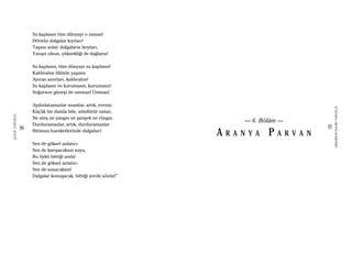 96
ŞAFAKÇUBUKÇU
97
AKŞAMDANKALMAVANGELIS
Su kaplasın tüm dünyayı o zaman!
Dövsün dalgalar kıyıları!
Taşsın sular, dalgaların boyları,
Yarışır olsun, yüksekliği ile dağların!
Su kaplasın, tüm dünyayı su kaplasın!
Kaldıralım ölümle yaşamı
Ayıran sınırları, kaldıralım!
Su kaplasın ve kurumasın, kurumasın!
Soğursun güneşi de umman! Umman!
Aydınlatamazlar mumlar, artık, evreni.
Küçük bir damla bile, söndürür onları.
Ne ateş ne yangın ne şimşek ne rüzgar,
Durduramazlar, artık, durduramazlar
Bitimsiz hareketlerinde dalgaları!
Sen de göksel anlatıcı
Sen de karışacaksın suya,
Bu öykü bittiği anda!
Sen de göksel anlatıcı
Sen de susacaksın!
Dalgalar konuşacak, bittiği yerde sözün!”
— 6. Bölüm —
A R A N Y A P A R V A N
 