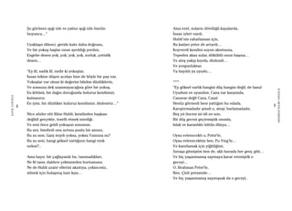 8
ŞAFAKÇUBUKÇU
9
AKŞAMDANKALMAVANGELIS
Şu görünen ışığı izle ve yalnız ışığı izle ömrün
boyunca…”
Uzaklaşır dilenci, geride kalır daha doğrusu,
Ve bir yokuş başlar onun ayrıldığı yerden,
Engebe desen yok, yok; yok, yok, zorluk, çetinlik
desen…
“Ey fil, sadık fil, nedir ki yokuşlar,
İnsan tekine düşen acıdan bize de böyle bir pay var,
Yokuşlar var olsun ki değerini bilelim düzlüklerin,
Ve sonsuza dek uzanmayacağına göre bir yokuş,
En kötüsü, bir dağın doruğunda buluruz kendimizi,
kutsanırız;
En iyisi, bir düzlükte buluruz kendimizi, dinleniriz…”
Nice sözler etti filine Hubli, kendinden başkası
değildi gerçekte, teselli etmek istediği.
Ve sesi önce geldi yokuşun sonunun,
Bu ses, bindirdi onu sırtına puslu bir anının,
Bu su sesi, Ganj mıydı yoksa, yoksa Yamuna mı?
Bu su sesi, hangi göksel varlığının hangi renk
nefesi?..
Ama hayır, bir çağlayandı bu, tanımadıkları.
Ne fil tanır, daldırır çekinmeden hortumunu
Ne de Hubli uzatır ellerini akıntıya, çekincesiz,
silmek için bulaşmış taze kanı…
Ama evet, suların dövdüğü kayalarda,
İnsan izleri vardı.
Hubli’nin rahatlaması için,
Bu kadarı yeter de artardı…
Koyverdi kendini suyun akıntısına,
Tepeden akan sular, döküldü onun başına…
Ve ateş yakıp kıyıda, dinlendi…
Ve yorgunluktan
Ya bayıldı ya uyudu…
***
“Ey göksel varlık hangisi düş hangisi değil, de bana!
Uyudum ve uyandım, Cana var karşımda,
Canavar değil Cana, Cana!
Henüz görmedi beni yattığım bu odada,
Karıştırmadadır şimdi o, ateşi; harlamadadır,
Beş yıl öncesi mi idi en son,
Bir düş gecesi geçirmiştik onunla,
Islak ve karanlıktı bütün dünya…
Oysa evlenecekti o, Peter’le,
Oysa evlenecektim ben, Pu Ying’le…
Ve kanıtlamak için yiğitliğimi,
Savaşa gitmiştim ben de, aklı havada her genç gibi…
Ve hiç yaşanmamış saymaya karar vermiştik o
geceyi…
O, Brahman Peter’le,
Ben, Çinli prensesle…
Ve hiç yaşanmamış saymışsak da o geceyi,
 