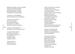 102
ŞAFAKÇUBUKÇU
103
AKŞAMDANKALMAVANGELIS
Büyüyecek, bebekler ve genç kız olacaklar,
Analarını hiç utandırmayacaklar.
Daha da büyüyüp ana olacaklar,
Senin gibi, benim gibi, onlar gibi,
Tüm külleriyle suya karışacaklar.”
“Ama falcı ana, bu söylediklerini
Herkes söyleyebilir avcuma bakmadan.”
“Demek ki yavrum birincisi,
Sen de herkes gibisin.
Demek ki yavrum ikincisi,
Fal açılmış bir avuç gibisin.
Heryerinden okunuyor geleceğin.”
“Peki ana, sen konuşmadan mı
Konuştuktan sonra mı kovuyorlar seni?”
“Gerçekler böyledir güzelim
İster kabul et, ister etme.
Bizden bağımsız gelişir evren,
Ve gelişiriz biz de
Evrenin bir parçası
Olduğumuz sürece.”
“Peki ama falcı ana,
Geleceği yazmaz mı
İnsanın avuçlarında?”
“Hayır Cana. İnsanın avcu yalnızca,
Geçmişini anlatır insana.
Yıpranmış bak biraz, parmakların,
Ama eski izler bunlar.
Bu senin daha önce başka bir kasttan
Olduğunu söyler bana.
Kapanır gibi olmuş bu izler,
Ve parmaklarının tümü narin.
Bu, Brahman eşi olarak
Mutlu bir yaşam süreceğini
Düşündürdü bana.
Sarsılmaz olduğuna göre
Gücü Brahmanların,
Mutsuz bir yaşamı olamaz gelecekte,
Bir Brahman’la evlenmiş kadının.
“Peki ana, sen başkalarına da
Söylüyor musun bu gerçeği?
Söylüyor musun geleceği değil de,
Geçmişi öykülediğini?”
“Hayır yavrum, ama sen
Beni güzelce ağırlayan sen…
Bilesin istedim senin,
Bilesin istedim gerçeği.
Elinde yazmaz geleceğin.
Kim öyle diyorsa yalan.
İnanma avcunu okuyanlara,
Ama gelecek de
Geçmişten çıkar gelir…”
 