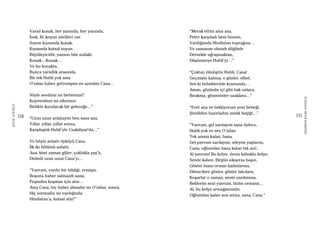 110
ŞAFAKÇUBUKÇU
111
AKŞAMDANKALMAVANGELIS
Varsıl konak, her yanında, her yanında,
İnek, fil, koyun sürüleri var.
Suyun kıyısında konak,
Kıyısında kutsal suyun.
Büyüleyicidir, yansısı bile sudaki.
Konak…Konak…
Ve bu konakta,
Bunca varsıllık arasında,
Bir tek Hubli yok ama
O’ndan haber getirmişsin en azından Cana…
Söyle sevdiniz mi birbirinizi?
Koyverdiniz mi ellerinizi
Birlikte kurulacak bir geleceğe…”
“Uzun uzun anlatayım ben sana ana,
Yıllar, yıllar, yıllar sonra,
Karşılaştık Hubli’yle Uzakdiyar’da…”
Ve böyle anlattı öyküyü Cana.
İlk iki bölümü anlattı.
Ana, kimi zaman güler; çoklukla yaş’lı,
Dinledi uzun uzun Cana’yı…
“Yavrum, vardır bir bildiği, ermişin.
Boşuna haber salmazdı sana,
Peşinden koşman için atın…
Ama Cana, hiç haber almadın mı O’ndan, sonra,
Hiç sormadın mı vardığında
Hindistan’a, kutsal atla?”
“Merak ettim ama ana,
Peter karşıladı beni hemen,
Vardığımda Hindistan toprağına…
Ve zamanım olmadı düğünle
Dernekle uğraşmaktan,
Düşünmeye Hubli’yi…”
“Çoktan ölmüştür Hubli, Cana!
Geçmişte kalmış, o günler, elbet,
Sen ki bebeklerinle koynunda…
Aman, gözünün içi gibi bak onlara,
Bırakma, gitmesinler uzaklara…”
“Evet ana ve bekliyorum yeni bebeği,
Şimdiden hazırladım minik beşiği…”
“Yavrum, gel sarılayım sana öylece,
Hubli yok ve sen O’ndan
Tek anısın kalan, bana.
Gel yavrum sarılayım, sileyim yaşlarını,
Cana; oğlumdan bana kalan tek anı!..
Al yavrum! Bu kolye, deniz kabuklu kolye,
Sende kalsın. Birgün sıkışırsa başın,
Göster bunu orman kadınlarına,
Dilencilere göster, göster falcılara,
Koşarlar o zaman, senin yardımına.
Beklerim seni yavrum, bizim ormana…
Al, bu kolye armağanımdır,
Oğlumdan kalan son anıya, sana, Cana.”
 
