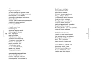 122
ŞAFAKÇUBUKÇU
123
AKŞAMDANKALMAVANGELIS
***
Birgün bir rüzgar esti,
Siz deyin kasırga, ben diyeyim fırtına.
Üst kattaydı ikizler de; Ga-ga, yanlarında.
Peter, dışar’da; Cana, alt katta.
Uçurdu uçuracaktı küçük bedenlerini,
Rüzgar, ikizlerin.
Ve Ga-ga, yaklaşarak rüzgarın geldiği yöne,
Çöktü orada, koca cüssesiyle
Korumak için ikizleri.
O sırada gelen Peter,
Gördü Ga-ga’yı,
Neredeyse ikizlerin üstüne
Çökerken gördü Ga-ga’yı.
O’nu, değneğiyle,
Dışarıya kovaladı.
O günden sonra Ga-ga,
Zincirlendi, ahıra kapatıldı.
Ve o günden sonra Ga-ga’nın
Durmadı hiç gözyaşları.
Gözleri herzaman yaşlı.
Ve ikizler kimi zaman
‘Ga-ga’ deyip ağlıyorlardı,
Belli ki O’nu yeniden
Yanlarına istiyorlardı.
Ağlamalarına dayanamadı Cana,
‘Ga-ga’ diye ağlamalarına.
Bahçeye doğru gitti, açtı ahırı.
İkizlerin yanına, götürdü Ga-ga’yı.
Şimdi herşey eskisi gibi.
Oynuyor ikizlerle filleri.
Ama ciddi bir fark var:
Geçmiyor Ga-ga’nın gözündeki,
Gözyaşı döküyor sürekli.
Uyandıklarında ikizler sabahları
Ga-ga’nın gözleri yine yaşlı.
Yemek yerlerken, oynarlarken,
Ga-ga’nın gözleri yine yaşlı.
Bahçeye çıkarken, kırda gezinirken,
Ga-ga’nın gözleri yine yaşlı.
Karanlık çökerken, uyku vakti gelmişken,
Ga-ga’nın gözleri yine yaşlı.
Üzülür Cana, bu duruma.
Götürür Ga-ga’yı birgün baytara.
Saçı sakalı kırlaşmış baytara göre,
Yoktur görülebilir bir neden.
Hatta, bunca gözyaşının
Şaşırır nereden çıktığına bile.
“Ama” der “Cana, belki de sırtı
Ağrıyordur; sırtına O’nun,
Taht üzerinde bindiğinizden.
Acıtıyor olabilir taht, sırtını.
Tahtsız binin artık Ga-ga’ya…”
 