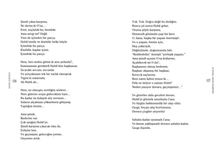 126
ŞAFAKÇUBUKÇU
127
AKŞAMDANKALMAVANGELIS
Şimdi çıksa karşıma,
Ne derim ki O’na…
Evet, suçluluk bu, bendeki.
Ama sevgi mi? Değil.
Yine de içimden bir parça,
Hubli’nindir ve kimbilir belki büyür
İçimdeki bu parça.
Kimbilir, kaplar içimi,
İçimdeki bu parça.
Hem, ben neden gittim ki atın ardında?..
İnanmamam gerekirdi Hubli’den başkasına.
Sıcacıktı avcum, avcunda
Ve yerçekimsiz tek bir varlık olmuştuk
Tigris’in sularında.
Ah Hubli ah…
Hem, ne olmuştu verdiğim sözlere…
Nere giderse oraya gidecektim hani…
Bu kadar mı kolaydı söz vermesi…
Suların alçalması yükselmesi gibiymiş
Yaptığım benim…
Ama şimdi,
İkizlerim var.
Çok uzağım Hubli’ye.
Şimdi karşıma çıkacak olsa da,
Evliyim ben.
Ve geçmişim; geleceğim yerine,
Geçemez artık.
Yok. Yok. Doğru değil bu dediğim.
Bunca yıl sonra Hubli gelse,
Otursa şöyle karşıma,
Dinmezdi gözümün yaşı bir kere.
O, bana, başka bir yaşam önermişti.
Ve o yaşam, benim için,
Hep çekiciydi,
Düğünümde, doğumumda bile.
“Reddedelim” demişti “yerleşik yaşamı.”
Ama şimdi açsam O’na kollarımı,
Açabilecek mi O da?..
Başkasının olmuş bedenim.
Başkası okşamış bir başkası,
Kıvırcık saçlarımı.
Beni zaten kabul etmez ki…
Peki ne istiyor o zaman Hubli?
Neden yazıyor duvara, geçmişimizi…”
Ve gözetler oldu geceleri duvarı,
Hubli’yi görmek umuduyla Cana.
Ve birgün beklenmedik bir olay oldu:
Ga-ga, fırçayı alıp hortumuna,
Duvara çizgiler atıyordu!
Sabaha kadar uyumadı Cana,
Ve kimse yaklaşmadı duvara sabaha kadar,
Ga-ga dışında.
 