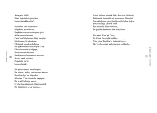 130
ŞAFAKÇUBUKÇU
131
AKŞAMDANKALMAVANGELIS
Ama peki Hubli
Nasıl doğabilirdi yeniden,
İnsan olarak bu defa?..
Sorunları olan insanların
Bilgelere, sorunlarını,
Başkalarının sorunlarıymış gibi
Anlatmasına benzer,
Cana’nın bilgelerden bilgi isteyişi.
Sözümona, bir akrabası,
Fil olarak yeniden doğmuş
Bir yakınından sözetmiştir O’na.
Fikir danışır nice bilgeye,
Sorar onlara durumu.
Sanki sorun, başkasının sorunu.
Sorar, nasıl yeniden
Doğabilir bir fil,
İnsan olarak…
Bir yanıt alamaz ama birgün
Bir dilenci kadın, yani orman kadını,
Buddha diye bir bilgeden
Sözeder O’na, ormanda yaşayan.
Bir tek O bilirmiş yanıtı.
O’nda, kucaklayacak tüm insanlığı
Bir bilgelik ve sevgi varmış…
Cana, bahane ederek Falcı Ana’nın ölümünü,
Bildirerek demek ki süt annesinin ölümünü,
Çocukluğunun, genç kızlığının köyüne doğru,
Bir yolculuğa çıkmak ister.
İşin ucunda ölüm oldu mu,
En gaddar Brahman bile diz çöker.
İzin verir Cana’ya Peter,
Ve Cana, Ga-ga’yla birlikte,
Yola çıkar Buddha’yı bulmak üzere
Heryerde orman kadınlarının eşliğinde…
 