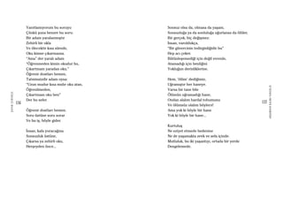 136
ŞAFAKÇUBUKÇU
137
AKŞAMDANKALMAVANGELIS
Yanıtlamıyorum bu soruyu
Çünkü şuna benzer bu soru:
Bir adam yaralanmıştır
Zehirli bir okla
Ve ölecektir kısa sürede,
Oku kimse çıkarmazsa.
“Ama” der yaralı adam
“Öğrenmeden kimin okudur bu,
Çıkartmam yaradan oku.”
Öğrenir dostları hemen,
Tatminsizdir adam oysa:
“Uzun mudur kısa mıdır oku atan,
Öğrenilmeden,
Çıkartmam oku ben”
Der bu sefer.
Öğrenir dostları hemen.
Soru üstüne soru sorar
Ve bu iş, böyle gider.
İnsan, kafa yoracağına
Sonsuzluk üstüne,
Çıkarsa ya zehirli oku,
Herşeyden önce...
Sonsuz olsa da, olmasa da yaşam,
Sonsuzluğa ya da sonluluğa uğurlansa da ölüler,
Bir gerçek, hiç değişmez:
İnsan, varoldukça,
“Bir güvercinin tedirginliğidir bu”
Hep acı çeker.
Bütünleşemediği için değil evrenle,
Atamadığı için benliğini
Yokluğun derinliklerine.
Hem, ‘ölüm’ dediğimiz,
Uğramıştır her haneye.
Varsa bir tane bile
Ölümün uğramadığı hane,
Ondan alalım hardal tohumunu
Ve ölümsüz olalım böylece!
Ama yok ki böyle bir hane
Yok ki böyle bir hane...
Kurtuluş
Ne eziyet etmede bedenine
Ne de yaşamakta zevk ve sefa içinde.
Mutluluk, bu iki yaşantıyı, ortada bir yerde
Dengelemede.
 