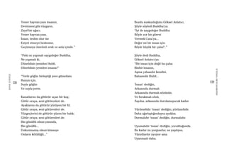 138
ŞAFAKÇUBUKÇU
139
AKŞAMDANKALMAVANGELIS
Yener hayvan yanı insanın,
Devirmesi gibi rüzgarın,
Zayıf bir ağacı.
Yener hayvan yanı,
İnsan, teslim olur ise
Eziyet etmeye bedenine,
Geçirmeye ömrünü zevk ve sefa içinde.”
“Peki ne yapmalı saygıdeğer Buddha,
Ne yapmalı ki,
Dönebilsin yeniden Hubli,
Dönebilsin yeniden insana?”
“Yerle göğün birleştiği yere gitmelisin
Bunun için.
Suyla göğün
Ve suyla yerin.
Kanatlarını da götürür uçan bir kuş;
Götür oraya, seni götürenleri de.
Ayaklarını da götürür yürüyen bir fil;
Götür oraya, seni götürenleri de.
Yüzgeçlerini de götürür yüzen bir balık;
Götür oraya, seni götürenleri de.
Bin gönüllü olsun yanında,
Bin gönüllü...
Dokunmamış olsun kimseye
Onların kötülüğü...”
Bozdu suskunluğunu Göksel Anlatıcı,
Şöyle söyledi Buddha’ya:
“İyi de saygıdeğer Buddha
Böyle zor bir görevi
Vermek Cana’ya...
Değer mi bir insan için
Böyle büyük bir çaba?..”
Şöyle dedi Buddha,
Göksel Anlatıcı’ya:
“Bir insan için değil bu çaba:
Binbir insanın,
Aşma çabasıdır kendini.
Bahanedir Hubli...
‘İnsan’ dediğin,
Arkasında durmalı
Arkasında durmalı sözünün.
Ve bırakmalı sözü,
Zayıfsa, arkasında durulamayacak kadar.
Yürümelidir ‘insan’ dediğin; yürümelidir.
Daha ağırlaştığındaysa ayaklar,
Durmalıdır ‘insan’ dediğin, durmalıdır.
Uyumalıdır ‘insan’ dediğin, yorulduğunda.
Bu kadar mı yorgundur, ne yaptıysa,
Yüzyıllardır uyuyor ama
Uyanmadı daha.
 