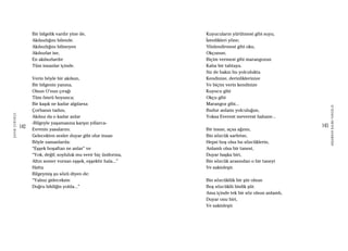 142
ŞAFAKÇUBUKÇU
143
AKŞAMDANKALMAVANGELIS
Bir bilgelik vardır yine de,
Akılsızlığını bilende.
Akılsızlığını bilmeyen
Akılsızlar ise,
En akılsızlardır
Tüm insanlar içinde.
Verin böyle bir akılsızı,
Bir bilgenin yanına,
Olsun O’nun çırağı
Tüm ömrü boyunca;
Bir kaşık ne kadar algılarsa
Çorbanın tadını,
Akılsız da o kadar anlar
-Bilgeyle yaşamasına karşın yıllarca-
Evrenin yasalarını.
Gelecekten sesler duyar gibi olur insan
Böyle zamanlarda:
“Eşşek hoşaftan ne anlar” ve
“Yok, değil; soyluluk mu verir hiç üniforma,
Altın semer vursan eşşek, eşşektir hala...”
Hatta
Bilgeymiş şu sözü diyen de:
“Yalnız gideceksin
Doğru bildiğin yolda...”
Kuyucuların yürütmesi gibi suyu,
İstedikleri yöne;
Yönlendirmesi gibi oku,
Okçunun;
Biçim vermesi gibi marangozun
Kaba bir tahtaya.
Siz de bakın bu yolculukta
Kendinize, derinliklerinize
Ve biçim verin kendinize
Kuyucu gibi
Okçu gibi
Marangoz gibi...
Budur anlamı yolculuğun,
Yoksa Everest meverest bahane...
Bir insan, açsa ağzını,
Bin sözcük sarfetse,
Hepsi boş olsa bu sözcüklerin,
Anlamlı olsa bir tanesi,
Duyar başka biri,
Bin sözcük arasından o bir taneyi
Ve sakinleşir.
Bin sözcüklük bir şiir olsun
Boş sözcüklü binlik şiir.
Ama içinde tek bir söz olsun anlamlı,
Duyar onu biri,
Ve sakinleşir.
 