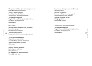 148
ŞAFAKÇUBUKÇU
149
AKŞAMDANKALMAVANGELIS
“Dev yağmur bulutları göreceksiniz tepede ve sis;
Buzlu, karlı göreceksiniz tepeyi,
Ve o dev yağmur bulutları,
Bıraktıklarında yüklerini size,
Yeni bulutlara dönüşeceksiniz siz de
Varlıkla yokluk arasında.
Ve göreviniz, kuraklıktan çatlamış insanlara,
Boşaltmak olacak yükünüzü
Bundan sonra.
İşte o zaman,
Görebileceksiniz gözünüzü kendi gözünüzle,
Bakmadan aynaya.
Duyabileceksiniz kulağınızı.
Tadabileceksiniz dilinizi.
Koklayabileceksiniz burnunuzu işte o zaman.
Yürüyebileceksiniz kafanızla,
Düşünebileceksiniz elinizle,
Tutabileceksiniz ağzınızla tüm evreni
Ve doyurabileceksiniz karnınızı
Gözlerinizle.
Silinecek, gölgeniz, ardınızda
Ne de düşecek önünüze,
Güneşli günlerde.
İşte böyle saydam, şeffaf bir varoluş
Verecek Everest size!
Bakıyor ama göremiyorsunuz şimdi evreni,
Bir körün yalnızca
Karanlığı görmesi gibi
Bakıyor ve görüyorsunuz aynı şeyleri.
Everest, öğretecek, size, görmeyi,
Uzaktaki bir daldaki böceği,
Böceğin gözlerini,
Gözlerindeki gölgeyi...
Yeni bulutlara dönüşeceksiniz siz de
Varlıkla yokluk arasında.
Ve göreviniz, kuraklıktan çatlamış insanlara,
Boşaltmak olacak yükünüzü
Bundan sonra.”
 
