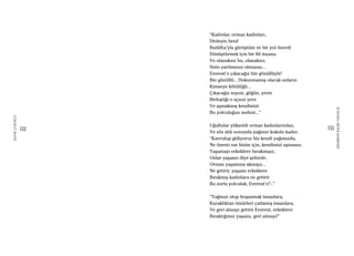 152
ŞAFAKÇUBUKÇU
153
AKŞAMDANKALMAVANGELIS
“Kadınlar, orman kadınları,
Dinleyin beni!
Buddha’yla görüştüm ve bir yol önerdi
Dönüştürmek için bir fili insana.
Ve olanaksız bu, olanaksız,
Sizin yardımınız olmazsa...
Everest’e çıkacağız bin gönüllüyle!
Bin gönüllü... Dokunmamış olacak onların
Kimseye kötülüğü...
Çıkacağız suyun, göğün, yerin
Birleştiği o uçsuz yere
Ve aşmakmış kendimizi
Bu yolculuğun nedeni...”
Uğultular yükseldi orman kadınlarından,
Ve söz aldı sonunda yağmur kokulu kadın:
“Kavrulup gidiyoruz biz kendi yağımızda,
Ne önemi var bizim için, kendimizi aşmanın.
Yaşamayı erkeklere bırakmışız,
Onlar yaşasın diye şehirde,
Orman yaşamına akmışız...
Ne getirir, yaşamı erkeklere
Bırakmış kadınlara ne getirir
Bu zorlu yolculuk, Everest’e?..”
“Yağmur olup boşanmak insanlara,
Kuraklıktan ömürleri çatlamış insanlara,
Ve geri almayı getirir Everest, erkeklere
Bıraktığımız yaşamı, geri almayı!”
 
