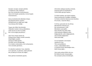 14
ŞAFAKÇUBUKÇU
15
AKŞAMDANKALMAVANGELIS
Savaşlar, savaşlar, savaşlar gördüm
Ve kıpkırmızı oldu urbalarım,
Kan sızar yaralardan durduramazsın,
Ama evren boşalır yaralardan, evrene boşalır,
Umursamazsın…
Savaş meydanlarında akbabalar dolaşır,
Parçalamak isterler cesetleri,
Dönüştürmek için değil hayır değil,
Canı alınmış etleri hiçliğe…
Yaşam olur ölüler hücrelerinde,
Yüksekleri mesken tutmuş akbabaların,
Onlar da biz de onlar da çünkü,
Bir ve tek varlığın parçalarıyız…
Ama Cana, herşey tamam da,
Dolaşıyordum birgün cesetler arasında,
Düşürdüğüm maskeli
Savaşçıya takıldı gözüm…
Ne kadar mertti dövüşkenliği,
Ve ne kadar zorlanmıştım, evet zorlanmıştım,
Yere sermekte gövdesini…
Ve çıkardım maskesini, Cana, çıkardım,
Ve ne göreyim, ne göreyim, neden göreyim:
Bir çocukmuş bu benim alt ettiğim…
Bunu görünce kendimden geçtim,
Görmedim yaklaşan karaltıyı ardımda,
Sopasıyla gelen bir köylüydü bu,
Vurdu bütün gücüyle başıma…
Ve böyle bıraktım, işte böyle bıraktım,
Savaş meydanında, benliğimi, belleğimi,
Ve birden terkettim bilmemecesine kendimi,
Fil sırtında, o kasvetli ülkeyi…
Ve fil’ime, güvendim bir tek, fil’ime,
Memleketime dönmek için…
Ben anımsamasam o bilir,
Memlekete nasıl gidilir…
Nasıl dönülür beş yıllık yollar,
Artık fazlasıyla değişmiş yollar…
Değişmişlerdir, zaten değişmişlerdir,
Ama bendeki değişimden
Daha fazla değil…
Ve sen harlarken ocak ateşini,
Anladım ki Cana,
Tüm anımsadıklarım,
O gece, yoksaydığımız gece,
Ve şiirlerdi henüz okumadığım sana…
Şimdi okuyacağım…
Ama yanlış anlama lütfen olur mu,
Bir beklenti içinde olmayacağım…
Sen çizmişsin yolunu benimki gibi,
 