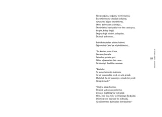 169
AKŞAMDANKALMAVANGELIS
Hava soğudu, soğudu, yol boyunca;
İskeletler bulur oldular yollarda.
Artıyordu sayısı iskeletlerin,
Deniz kabukları azaldıkça...
Öksürükler, hastalıklar var bin candaysa,
Bu yol, kolay değil;
Doğru değil sözleri, anlaşılan,
Üçüncü yolcunun...
Balık kokuludan alalım haberi,
Öğrenelim Cana’ya söylediklerini...
“Bu kadarı yeter Cana,
Duralım burada.
Dönelim gerisin geri
Ölüm uğramadan bin cana...
Ne demişti Buddha, anımsa:
“Kurtuluş
Ne eziyet etmede bedenine
Ne de yaşamakta zevk ve sefa içinde.
Mutluluk, bu iki yaşantıyı, ortada bir yerde
Dengelemede.”
“Doğru, ama duydun,
Üçüncü yolcunun sözlerini.
Çok zor değilmiş bu yolculuk;
Hem, olur mu öyle, yol tepmişiz bu kadar,
Dönmek olur mu tam bu noktada,
Ayak izlerimiz kalmadan doruklarda?”
 