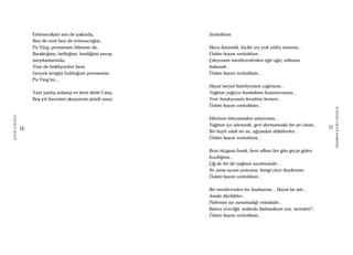 16
ŞAFAKÇUBUKÇU
17
AKŞAMDANKALMAVANGELIS
Evleneceksin sen de yakında,
Ben de evet ben de evleneceğim,
Pu Ying, prensesim bilmese de,
Bıraktığımı, belleğimi, benliğimi savaş
meydanlarında,
Yine de bekliyordur beni.
Gerçek sevgiyi bulduğum prensesim,
Pu Ying’im…
Yani yanlış anlama ve beni dinle Cana,
Beş yıl öncesini okuyorum şimdi sana:
Sırılsıklam
Hava karanlık, hiçbir şey yok yıldız namına...
Üstüm başım sırılsıklam...
Çıkıyorum merdivenlerden ağır ağır, arkama
bakarak...
Üstüm başım sırılsıklam...
Hayal meyal hatırlıyorum çağırışını...
Yağmur yağıyor bardaktan boşanırcasına...
Yere bırakıyorum kendimi hemen...
Üstüm başım sırılsıklam...
Ellerinin titreyişinden anlıyorum...
Yağmur içe işlemede, geri durmamada bir an olsun...
Bir hayli ıslak mı ne, ağzından dökülenler...
Üstüm başım sırılsıklam...
Beni rüzgara bırak, beni ufkun her gün geçip giden
kızıllığına...
Çiğ de bir tür yağmur sayılmalıdır...
Ne yana açsan avucunu, hangi yüze haykırsan,
Üstüm başım sırılsıklam...
Bir merdivenden bir başkasına... Hayat bu işte...
Arada düzlükler...
Paltonun işe yaramadığı ortadadır...
Bunca sözcüğü, ardarda bulmadasın sen, nereden?..
Üstüm başım sırılsıklam...
 