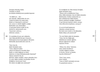 188
ŞAFAKÇUBUKÇU
189
AKŞAMDANKALMAVANGELIS
Savaştan dönmüş, Hubli,
Yaralıdır ve dertli...
Şu sözlerle dindiriyorum içindeki depremi:
“Ve Hubli sen… Sen…
Sen ölmedin, öldürmediler de seni…
Candır bu bedeni bir arada tutan,
Kulak ver Upanişad’ın sözlerine!
Sen varsın ve eksikli değildir varlığın,
Bedendeki canı yitirmedikçe…
Ve gerçeksin kutsal at gibi sen de,
Demek ki, yitirmemişsin canı…
Yaşıyorsun; yalnızca,
dinlenme zamanı…”
Ve uyuduksa da ayrı ayrı odalarda,
Aynı düşü gördük tüm gece boyunca;
Bulmuştuk nereye koyacağımızı ellerimizi,
Belirsizlik, kararsızlık sürer yine de...”
“Evet, ben de,
Şöyle demiştim sana:
“Cana, düşün bir daha!
Atman da bölmedi mi kendini ikiye,
Kadın ve erkek doğmadı mı böyle,
Söylemez mi bunu Brihadaranyaka Upanişad?
Öyleyse demek ki biz de,
Bir’mişiz, bütün varlıklar, ortaya çıkmadan önce.
Ve sana, bütün varlıklar varolmadan önceki
Birliğimizi öneriyorum Cana!
Bir olalım sözcüğün tam anlamıyla!”
Ve verdiğinde ise, Hint destanı örneğini,
Şöyle demiştim sana:
“Önemi yok ne dediklerinin Cana,
Hem, bütün destanlar; hem de bütün destanlar,
Brahmanları, kralları anlatıyorlar ya,
Ben reddediyorum bütün bunları,
Benim anlatmak istediğim, başkaları!
Ve gel diyorum kşatriya olalım, savaşçı,
Ama dilencilerin kşatriyası, savaşçısı!
Ve sen de bırak başkasının
Günahını sırtında taşımayı…
Bu ömür senin ömrün ve bu dünyadan,
Başka dünya yok yaşanacak!”
“Ve evet Hubli, şöyle de demiştin:
“Cana, ben her doğan gün,
Hallallarının önünde eğilirim,
Banyan ağaçlarının sütüyle
Saçlarını örerim.
“Olmaz; bu, olmaz” diyorsan,
Ateşe atalım kendimizi!
Yeniden doğalım yeniden,
Ve bu kez, bu kez en baştan,
Seçelim birbirimizi!””
“Evet, Cana, sonra,
Çince olarak,
‘Cana ve Hubli’ yazmıştım avcuna
Ve parşömene ayrıca...”
 