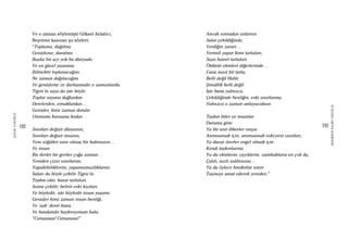 192
ŞAFAKÇUBUKÇU
193
AKŞAMDANKALMAVANGELIS
Ve o zaman söylemişti Göksel Anlatıcı,
Beynime kazınan şu sözleri:
“Toplama, dağılma
Genişleme, daralma
Başka bir şey yok bu dünyada
Ve en güzel yaşamsa
Bilmektir toplanacağını
Ne zaman dağılacağını
Ve genişleme ve darlaşmadır o zamanlarda.
Tigris’in suyu da işte böyle.
Toplar suyunu dağlardan
Derelerden, ırmaklardan…
Genişler, kimi zaman daralır
Ummana karışana kadar.
Sınırları değişir dünyanın,
Sınırları değişir insanın,
Yeni söğütler sınır olmuş bir bakmışsın…
Ve insan
Bir ilerler bir geriler çoğu zaman…
Yeniden çizer sınırlarını,
Yapabilirliklerini, yapamamazlıklarını.
Suları da böyle çekilir Tigris’in.
Taşkın olur, basar tarlaları.
Sonra çekilir; belirir eski kıyıları.
Ve böyledir, işte böyledir insan yaşamı.
Genişler kimi zaman insan benliği,
Ve ‘aşk’ denir buna.
Ve bundandır haykırıyorsun hala:
“Canaaaaa! Canaaaaa!”
Ancak sonradan anlarsın
Sular çekildiğinde,
Verdiğin zararı…
Verimli yapar kimi tarlaları,
Suya hasret tarlaları.
Öldürür ekinleri diğerlerinde…
Cana nasıl bir tarla,
Belli değil Hubli.
Şimdilik belli değil.
İşte bunu yalnızca,
Çekildiğinde benliğin, eski sınırlarına,
Yalnızca o zaman anlayacaksın.
Taşkın biter ve insanlar
Duruma göre
Ya bir anıt dikerler oraya
Anımsamak için, anımsamak eski-yeni sınırları,
Ya duvar örerler engel olmak için
Kendi taşkınlarına.
Ya da ekinlerin, çiçeklerin, zambakların en çok da,
Çalılı, sazlı saldırısına…
Ya da öylece bırakırlar sınırı
Taşmayı umut ederek yeniden.”
 