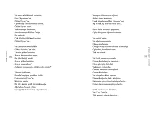 194
ŞAFAKÇUBUKÇU
195
AKŞAMDANKALMAVANGELIS
Ve sonra sürüklendi bedenim,
Hint Okyanusu’na,
Ölüler Diyarı’na,
Öyle kolay kabul etmedi üstelik,
Ölüler Diyarı beni;
Yakılmamıştı bedenim,
Savrulmamıştı külüm Ganj’a,
Bu nedenle,
Çok dil döktü Göksel Anlatıcı,
Ölüler Diyarı’na...
Ve çatmıştım sensizlikle
Göksel Anlatıcı’ya bile:
“Sen de göksel anlatıcı
Sen de karışacaksın suya,
Bu öykü bittiği anda!
Sen de göksel anlatıcı
Sen de susacaksın!
Dalgalar konuşacak, bittiği yerde sözün!”
“Benim öykümse,
Burada başlıyor yeniden Hubli:
Evlenmiştim Peter’le,
İkizlerim vardı;
Bir falcı kadın geldi birgün konağa,
Ağırladım, buyur ettim
Ve bilgelik dolu sözler söyledi bana...
Savaştan dönmeyen oğlunu,
Anlattı nasıl aramıştı;
Uzak dalgalarına Hint Ummanı’nın
Ağ atarak, ağ atarak daha fazla...
Biraz daha sorunca yaşamını,
Oğlu olduğunu öğrendim senin...
Ve sarıldı bana,
Ve ağladı omzumda,
Okşadı saçlarımı,
Gittiği savaştan sonra haber alamadığı
Oğlundan, kendine kalan
Tek anı olarak...
Ve Hubli, anan sayesinde,
Orman kadınlarıyla tanıştım...
Ölen eşleriyle diri diri
Yakılmayı reddedip
Ormanı mesken tutmuşlardı
Orman kadınları...
Ve inip şehre kimi zaman,
Dilenci kılığında, falcı kılığında,
Kadınlara, gerçekleri anlatıyorlardı...
Onları da ormana çağırıyorlardı...
Kaldı bizde anan, bir süre,
Ve O’nu, Peter’e,
‘Süt annem’ olarak tanıttım...
 