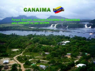 CANAIMA Parque Nacional declarado Patrimônio da Humanidade pela UNESCO no ano de1994   