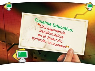 Canaima Educativo: 
Una experiencia 
transformadora 
en el desarrollo 
curricular venezolano 
LOGO 
 