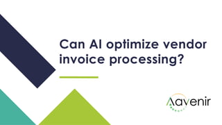 Can AI optimize vendor
invoice processing?
 