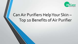 Can Air Purifiers HelpYour Skin –
Top 10 Benefits of Air Purifier
 