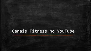 Canais Fitness no YouTube
 