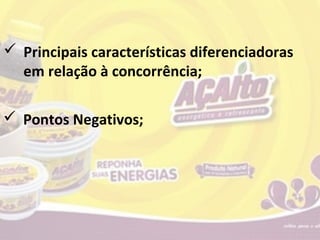  Principais características diferenciadoras
  em relação à concorrência;

 Pontos Negativos;
 