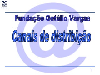 Fundação Getúlio Vargas Canais de distribição 