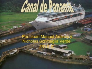 Por: Juan Manuel Amieva y Nicholas Scrimaglia Verde  2ºD E.S. Canal de Panamá 