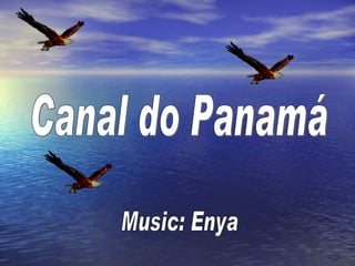 Canal do Panamá Music: Enya 