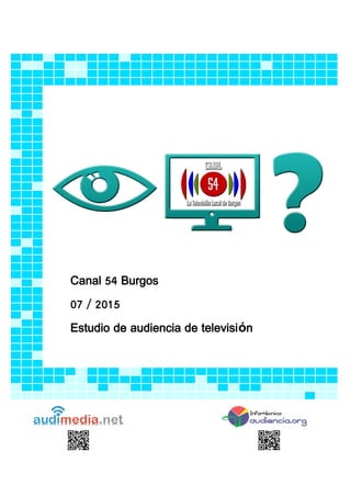 Canal 54 Burgos
07 / 2015
Estudio de audiencia de televisión
 