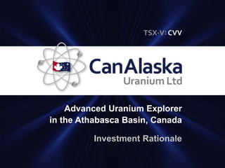 Advanced Uranium Explorer
in the Athabasca Basin, Canada
Investment Rationale
 
