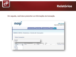 Relatórios
Em seguida, você deve preencher as informações da transação.
 