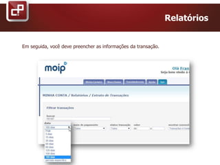 Relatórios
Em seguida, você deve preencher as informações da transação.
 