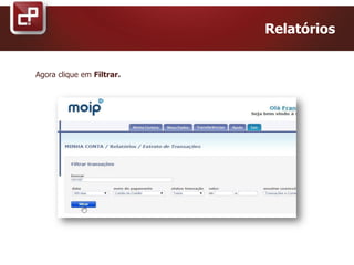 Relatórios
Agora clique em Filtrar.
 
