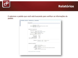 Relatórios
E selecione o pedido que você está buscando para verificar as informações do
pedido.
 
