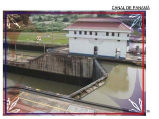 36
CANAL DE PANAMÁ
 