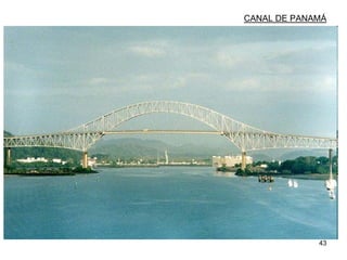 43
CANAL DE PANAMÁ
 
