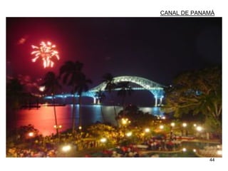 44
CANAL DE PANAMÁ
 