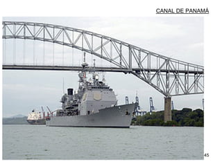45
CANAL DE PANAMÁ
 